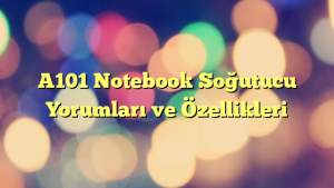 A101 Notebook Soğutucu Yorumları ve Özellikleri