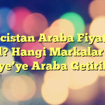 Gürcistan Araba Fiyatları Nasıl? Hangi Markalar Var? Türkiye’ye Araba Getirilir mi?