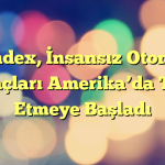 Yandex, İnsansız Otonom Araçları Amerika’da Test Etmeye Başladı